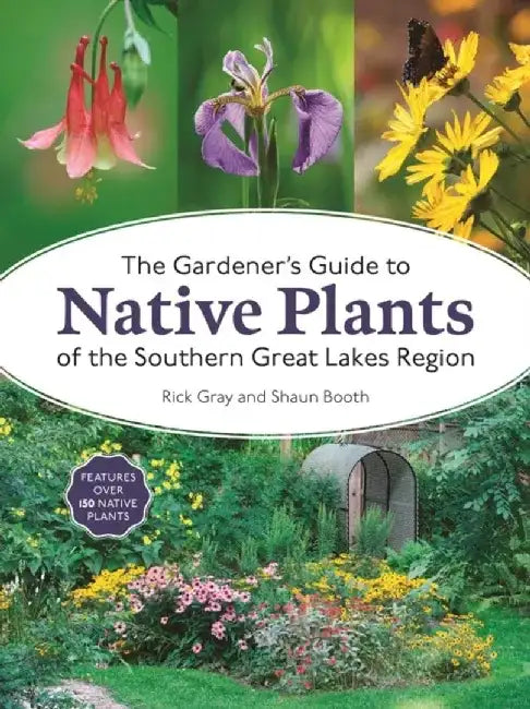 The Gardener's Guide to Native Plants of the Southern Great Lakes Region by Rick Gray