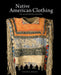 Native American Clothing: An Illustrated History by Theodore Brasser