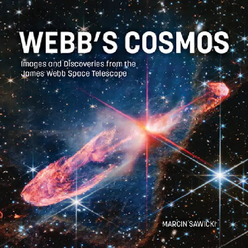 Webb's Cosmos: Images and Discoveries from the James Webb Space Telescope by Marcin Sawicki