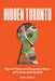 Hidden Toronto: Secret Places and Forgotten Gems of Toronto and the GTA by Dave LeBlanc