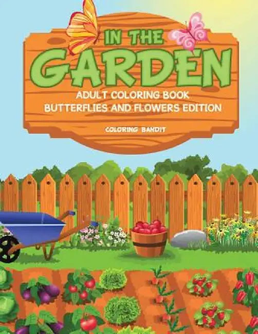 In the Garden: Adult Coloring Book Butterflies and Flowers Edition by Coloring Bandit