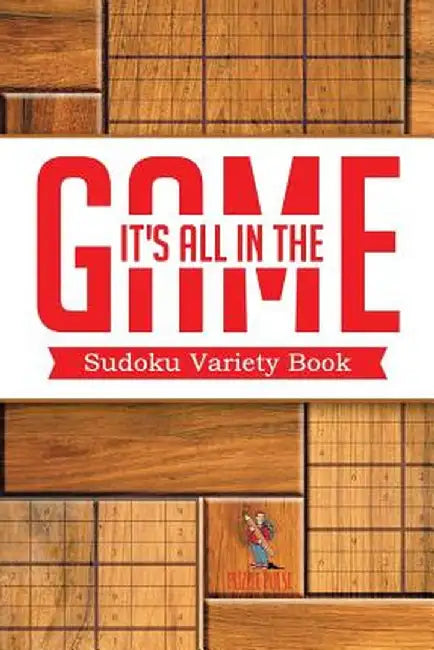 It's All in the Game: Sudoku Variety Book by Puzzle Pulse