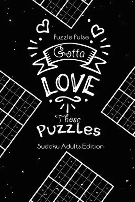 Gotta Love Those Puzzles: Sudoku Adults Edition by Puzzle Pulse