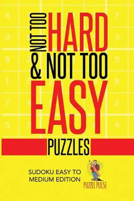 Not Too Hard & Not Too Easy Puzzles: Sudoku Easy to Medium Edition by Puzzle Pulse