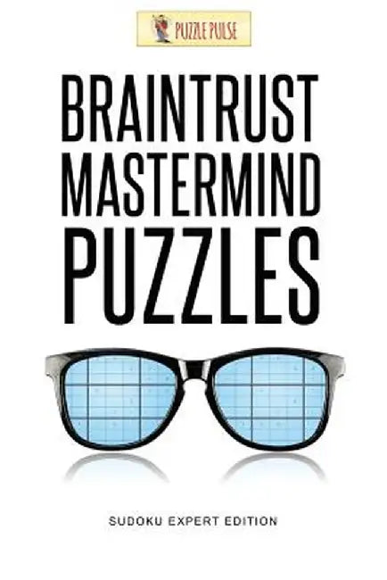 Braintrust MasterMind Puzzles: Sudoku Expert Edition by Puzzle Pulse