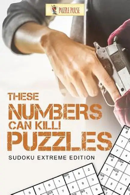 These Numbers Can Kill! Puzzles: Sudoku Extreme Edition by Puzzle Pulse
