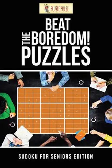 Beat the Boredom! Puzzles: Sudoku for Seniors Edition by Puzzle Pulse