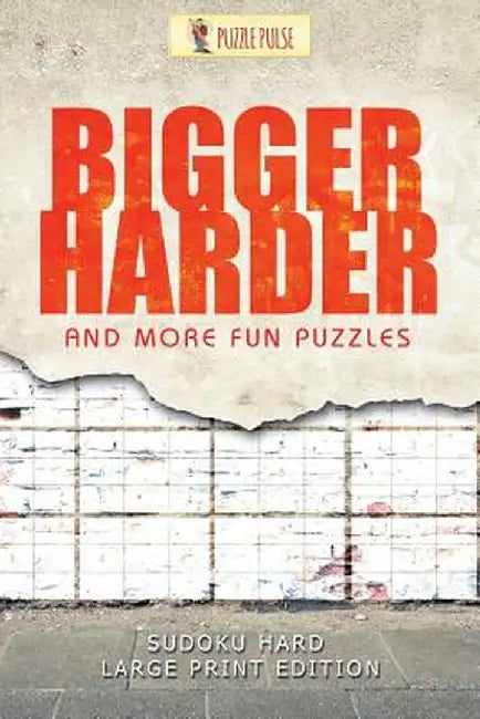Bigger, Harder and More Fun Puzzles: Sudoku Hard Large Print Edition by Puzzle Pulse