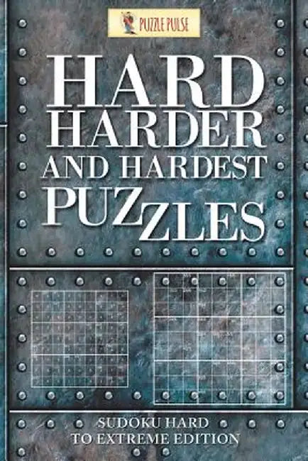 Hard, Harder and Hardest Puzzles: Sudoku Hard to Extreme Edition by Puzzle Pulse