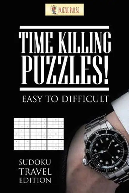 Time Killing Puzzles! Easy to Difficult: Sudoku Travel Edition by Puzzle Pulse