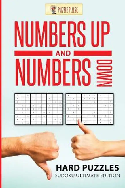Numbers Up and Numbers Down: Hard Puzzles: Sudoku Ultimate Edition by Puzzle Pulse