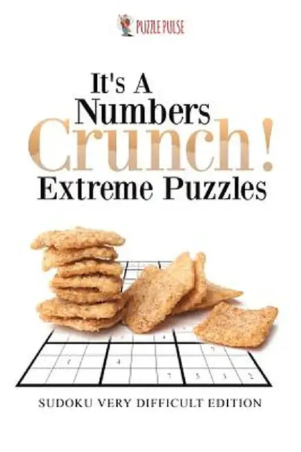 It's a Numbers Crunch! Extreme Puzzles: Sudoku Very Difficult Edition by Puzzle Pulse