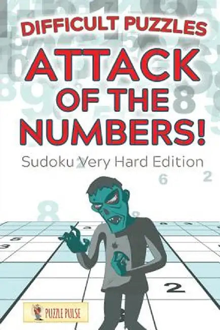 Attack of the Numbers! Difficult Puzzles: Sudoku Very Hard Edition by Puzzle Pulse