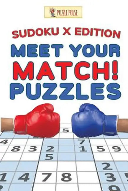 Meet Your Match! Puzzles: Sudoku X Edition by Puzzle Pulse