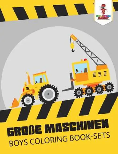 Groe Maschinen: Boys Coloring Book-Sets by Coloring Bandit