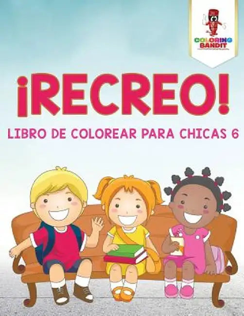 Recreo!: Libro de Colorear Para Chicas 6 by Coloring Bandit