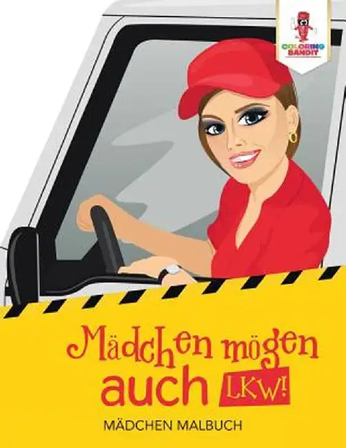 Madchen Mogen Auch Lkw!: Madchen Malbuch by Coloring Bandit