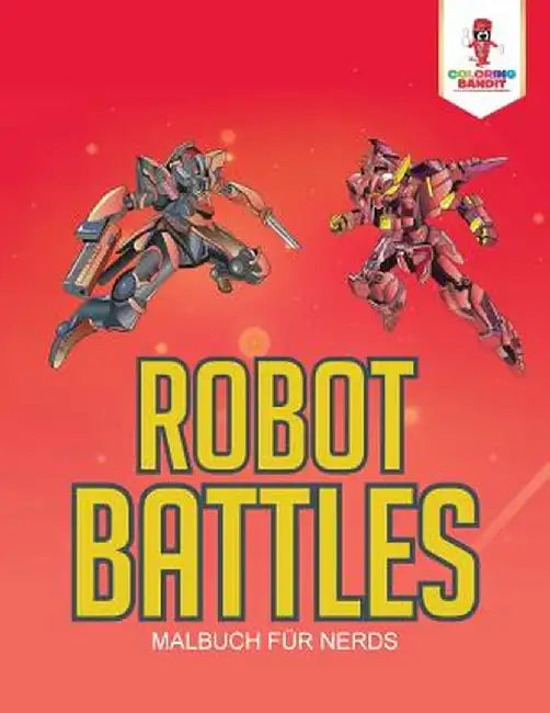 Robot Battles: Malbuch Fur Nerds by Coloring Bandit