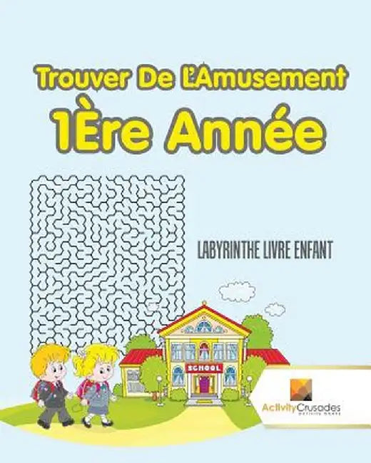 Trouver de L'Amusement 1ere Annee: Labyrinthe Livre Enfant by Activity Crusades
