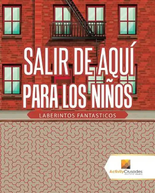 Salir de Aqui Para Los Ninos: Laberintos Fantasticos by Activity Crusades
