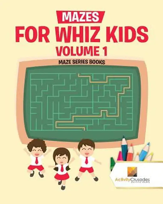 Mazes for Whiz Kids Volume 1: Maze Series Books by Activity Crusades