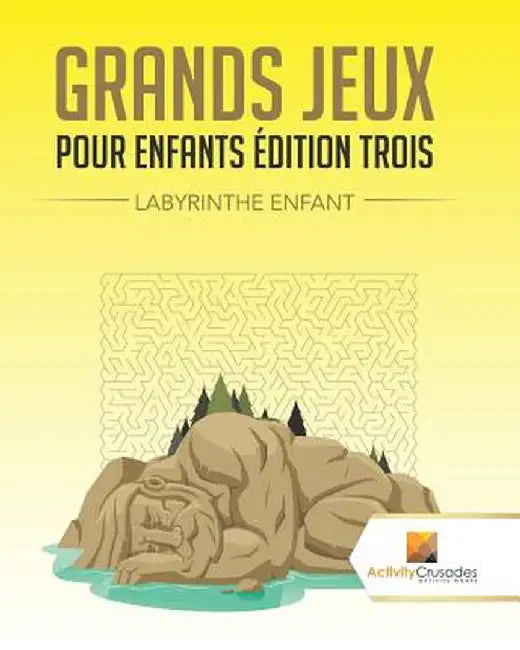 Grands Jeux Pour Enfants Edition Trois: Labyrinthe Enfant by Activity Crusades