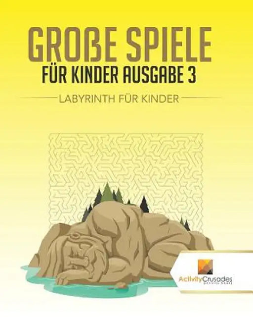 Groe Spiele Fur Kinder Ausgabe 3: Labyrinth Fur Kinde by Activity Crusades