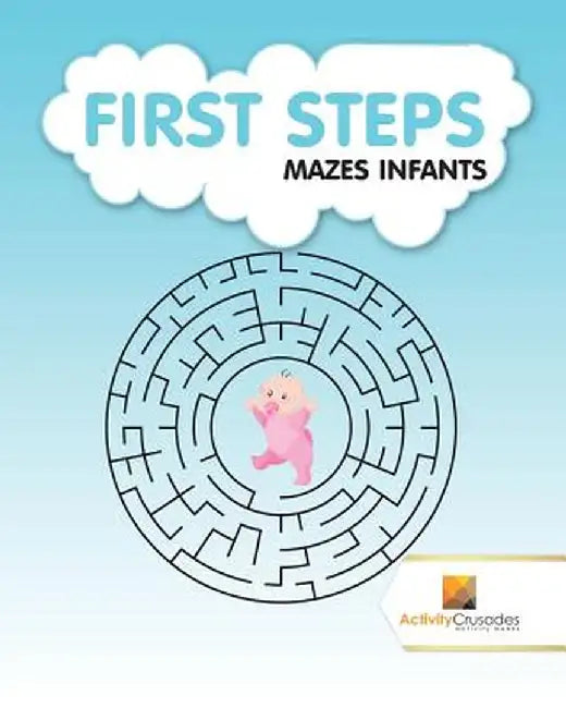 First Steps: Mazes Infants by Activity Crusades