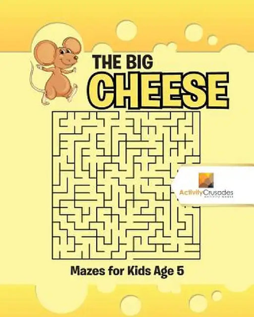 The Big Cheese: Mazes for Kids Age 5 by Activity Crusades