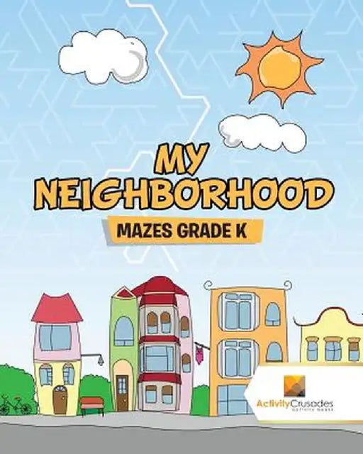 My Neighborhood: Mazes Grade K by Activity Crusades