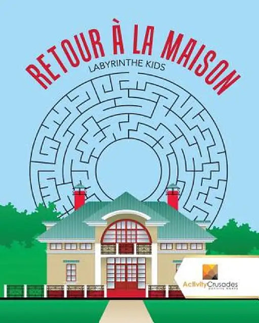 Retour a la Maison: Labyrinthe Kids by Activity Crusades