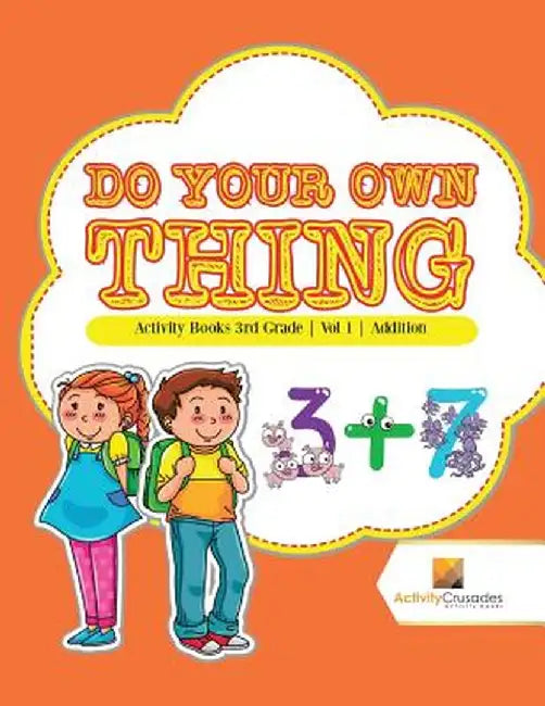 Do Your Own Thing: Activity Books 3rd Grade Vol -1 Addition by Activity Crusades