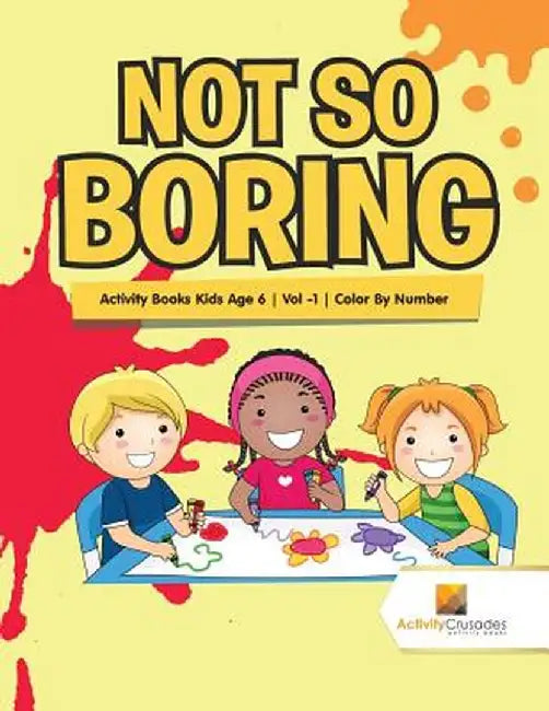 Not So Boring: Activity Books Kids Age 6 Vol -1 Color by Number by Activity Crusades