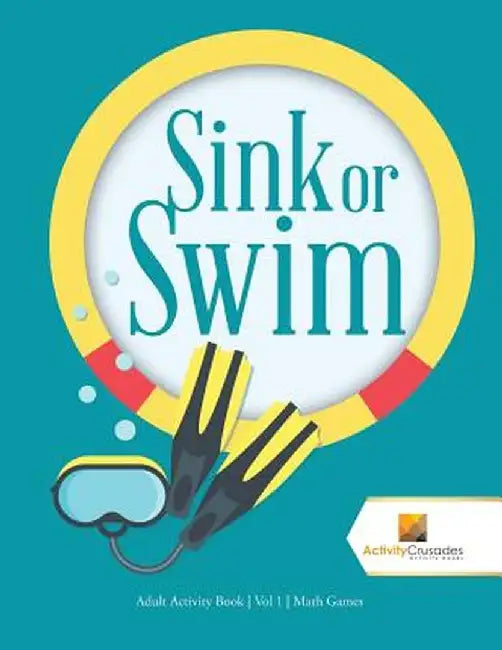 Sink or Swim: Adult Activity Book Vol 1 Math Games by Activity Crusades
