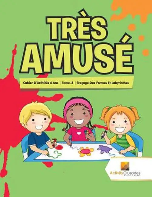 Tres Amuse: Cahier D'Activites 6 ANS - Tome. 3 - Tracage Des Formes Et Labyrinthes by Activity Crusades