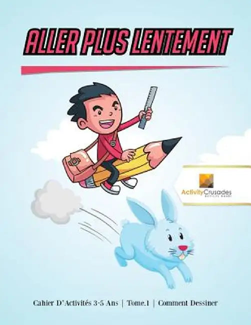 Aller Plus Lentement: Cahier D'Activites 6-9 ANS - Tome.1 - Comment Dessiner by Activity Crusades