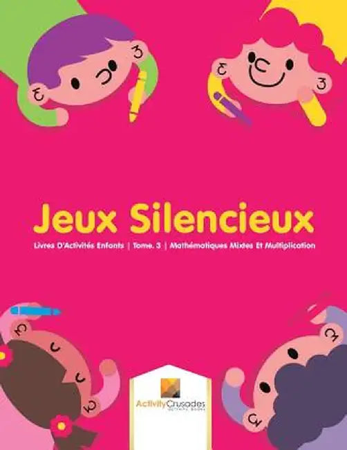 Jeux Silencieux: Livres D'Activites Enfants - Tome. 3 - Mathematiques Mixtes Et Multiplication by Activity Crusades