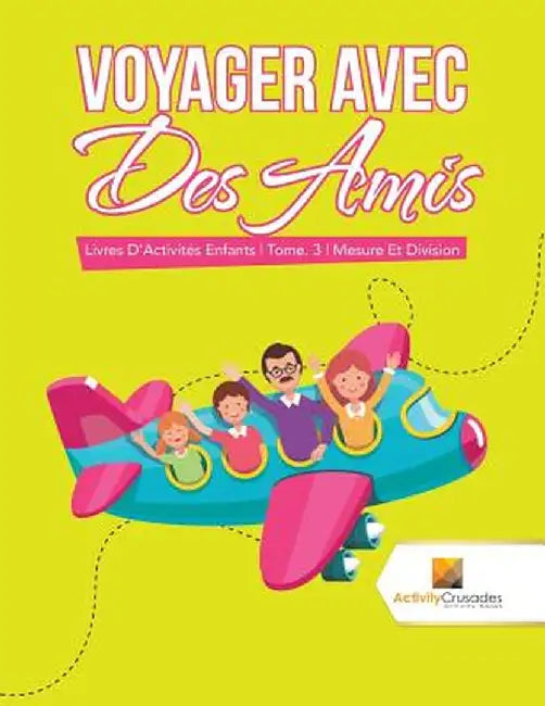 Voyager Avec Des Amis: Livres D'Activites Enfants - Tome. 3 - Mesure Et Division by Activity Crusades