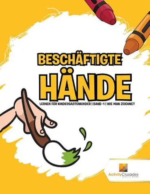 Beschaftigte Hande: Lernen Fur Kindergartenkinder - Band -1 - Wie Man Zeichnet by Activity Crusades