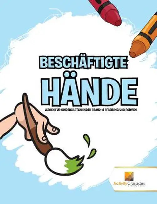 Beschaftigte Hande: Lernen Fur Kindergartenkinder - Band -2 - Farbung Und Formen by Activity Crusades