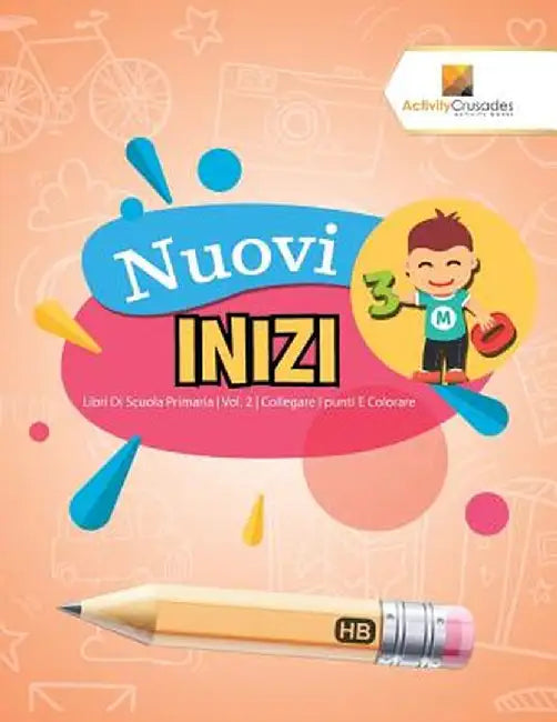 Nuovi Inizi: Libri Di Scuola Primaria - Vol. 2 - Collegare I Punti E Colorare by Activity Crusades