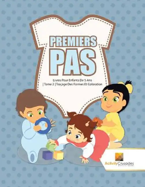 Premiers Pas: Livres Pour Enfants de 5 ANS - Tome 2 - Tracage Des Formes Et Coloration by Activity Crusades