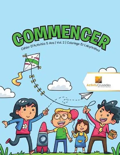 Commencer: Cahier D'Activites 5 ANS - Vol. 2 - Coloriage Et Labyrinthes by Activity Crusades