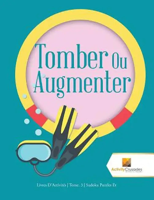Tomber Ou Augmenter: Livres D'Activit's Tome. 3 Sudoku Puzzles Et by Activity Crusades