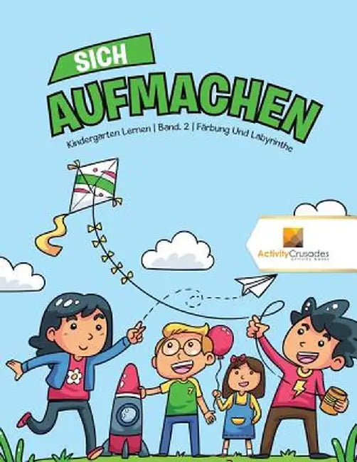 Sich Aufmachen: Kindergarten Lernen - Band. 2 - Farbung Und Labyrinthe by Activity Crusades