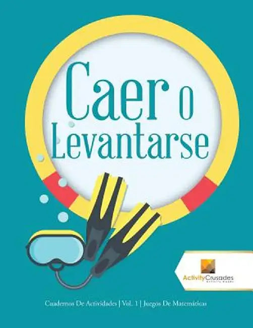 Caer O Levantarse: Cuadernos de Actividades Vol. 1 Juegos de Matemticas by Activity Crusades