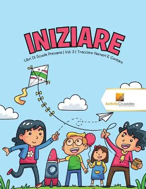 Iniziare: Libri Di Scuola Primaria - Vol. 3 - Tracciare Numeri E Contare by Activity Crusades