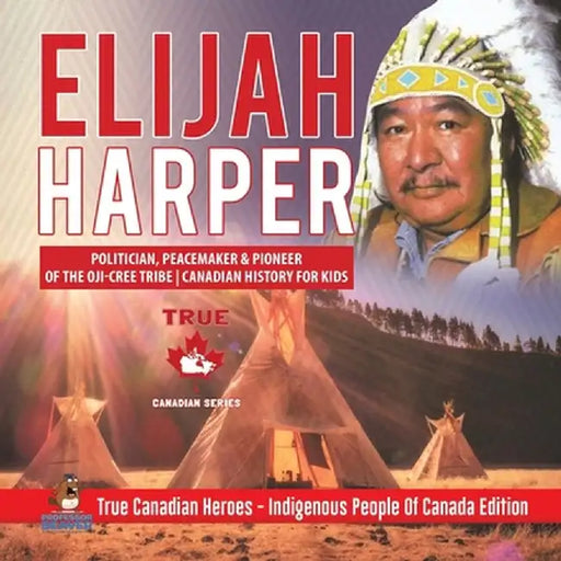 Elijah Harper - Politician, Peacemaker & Pioneer of the Oji-Cree Tribe - Canadian History for Kids - True Canadian Heroes - Indigenous People Of Canad by Professor Beaver