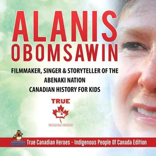Alanis Obomsawin - Filmmaker, Singer & Storyteller of the Abenaki Nation - Canadian History for Kids - True Canadian Heroes - Indigenous People Of Can by Professor Beaver