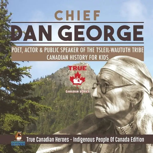 Chief Dan George - Poet, Actor & Public Speaker of the Tsleil-Waututh Tribe - Canadian History for Kids - True Canadian Heroes - Indigenous People Of by Professor Beaver